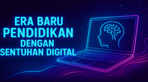 Era Baru Pendidikan dengan Sentuhan Digital