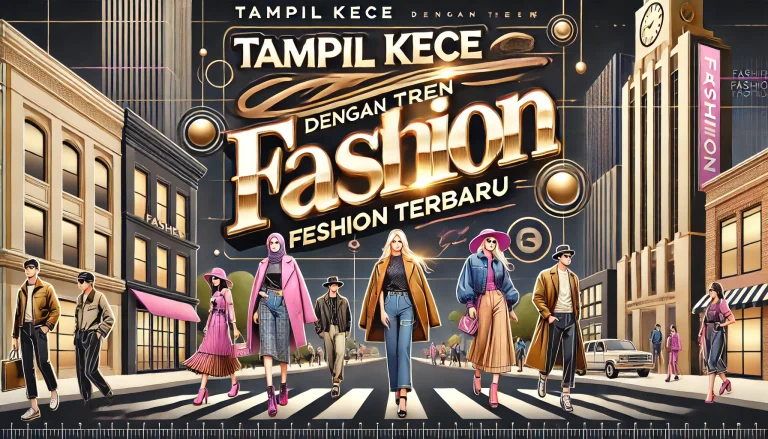 Tampil Kece dengan Tren Fashion Terbaru