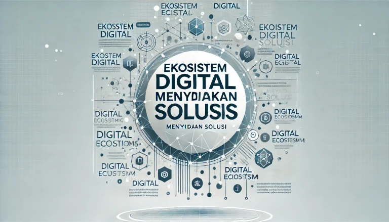 Ekosistem Digital Menyediakan Solusi 3 Ekosistem Digital Menyediakan Solusi