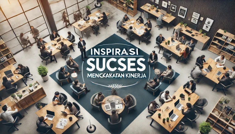 Inspirasi Sukses Meningkatkan Kinerja 7 Inspirasi Sukses Meningkatkan Kinerja