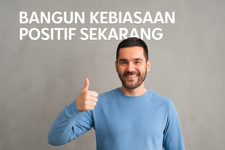 Bangun Kebiasaan Positif Sekarang