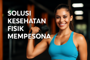 Solusi Kesehatan Fisik Mempesona